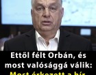 Ettől félt Orbán, és most valósággá válik: Most érkezett a hír, elkezdődött!