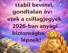 Ezeknek a csillagjegyeknek semmilyen anyagi gondjuk nem lesz 2026-ban! Nagy pénz áll a házhoz váratlanul a következő csillagjegyeknél
