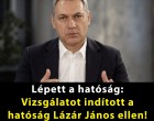 Mi történt? Vizsgálatot indított a hatóság Lázár János ellen