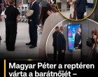 Magyar Péter a reptéren várta a barátnőjét –Atyaég ilyen gyönyörű nőt még nem láttál !