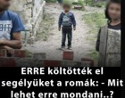ERRE költötték el segélyüket a romák: - Mit lehet erre mondani..? Sokakat megdöbbentett! ERRE költötték el segélyüket a romák: - Mit lehet erre mondani..?