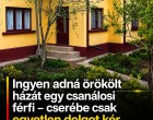 Ingyen adná örökölt házát egy csanálosi férfi – cserébe csak egyetlen dolgot kér
