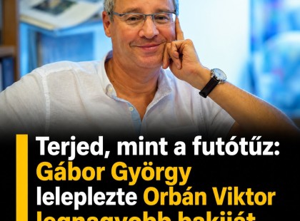 Terjed, mint a futótűz: Gábor György leleplezte Orbán Viktor legnagyobb bakiját. Cikk a hozzászólásoknál! >>>