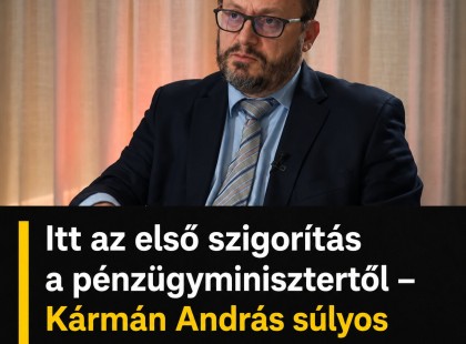 Itt az első szigorítás a pénzügyminisztertől – Kármán András súlyos pénzügyi helyzetről beszélt