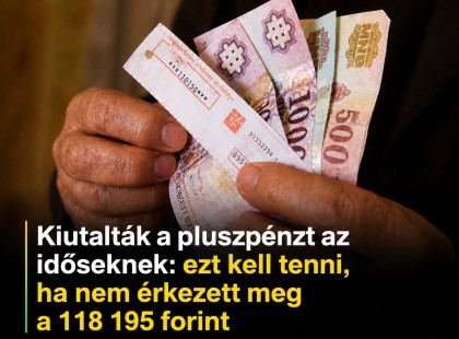 Kiutalták a pluszpénzt az időseknek: ezt kell tenni, ha nem érkezett meg a 118 195 forint-