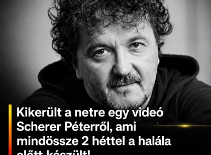 Kikerült a netre egy videó Scherer Péterről, ami mindössze 2 héttel a halála előtt készült!