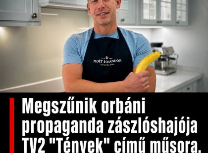 Megszűnik orbáni propaganda zászlóshajója TV2 “Tények” című műsora.
