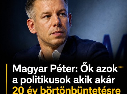 Magyar Péter:Ők azok a politikusok akik akár 20 év börtönbüntetésre is számíthatnak!