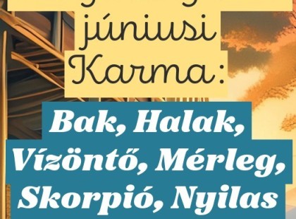 Megérkezett a 2026 júniusi Karma jóslat: Bak, Halak, Vízöntő, Mérleg, Skorpió, Nyilas FIgyelem!