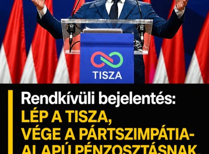 RENDKÍVÜLI BEJELENTÉS: LÉP A TISZA, VÉGE A PÁRTSZIMPÁTIA- ALAPÚ PÉNZOSZTÁSNAK, VIZSGÁLAT INDUL