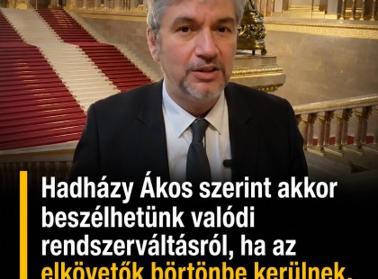 Hadházy Ákos szerint akkor beszélhetünk valódi rendszerváltásról, ha az elkövetők börtönbe kerülnek, különösen Orbán Viktor!
