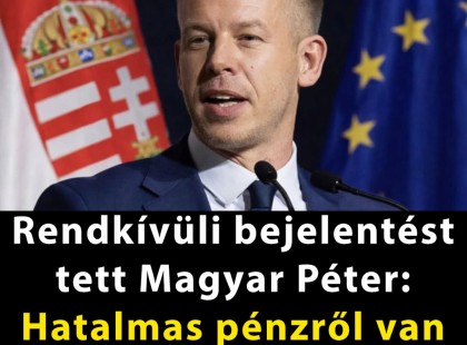 Rendkívüli bejelentést tett Magyar Péter: hatalmas pénzről van szó