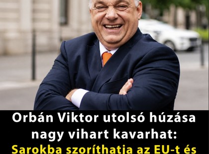 Orbán Viktor utolsó húzása nagy vihart kavarhat: Sarokba szoríthatja az EU-t és Magyar Pétert ezzel a döntéssel!