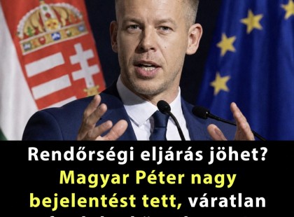 Rendőrségi eljárás jöhet? Magyar Péter nagy bejelentést tett, váratlan fordulat következett