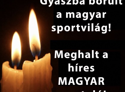 Gyászba borult a magyar sportvilág!Meghalt a híres MAGYAR sportoló