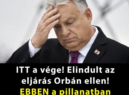 ITT a vége! Elindult az eljárás Orbán ellen!EBBEN a pillanatban robbant a hír!