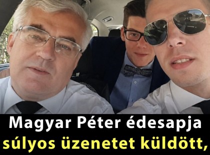 Magyar Péter édesapja súlyos üzenetet küldött, miután fiát megválasztották