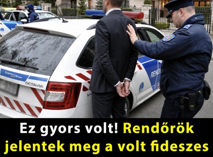 Ez gyors volt! Rendőrök jelentek meg a volt fideszes politikus házánál
