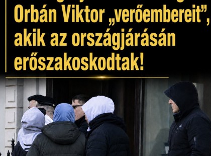 Robban a botrány! Kihallgatja a rendőrség Orbán Viktor „verőembereit”, akik az országjárásán erőszakoskodtak!