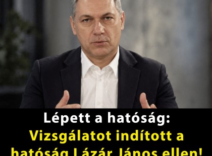 Mi történt? Vizsgálatot indított a hatóság Lázár János ellen