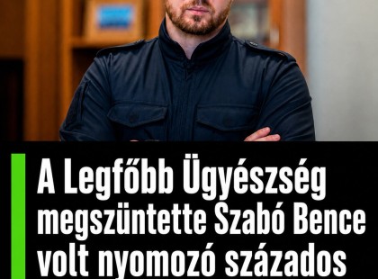 A Legfőbb Ügyészség megszüntette Szabó Bence volt nyomozó százados gyanúsítotti jogállását