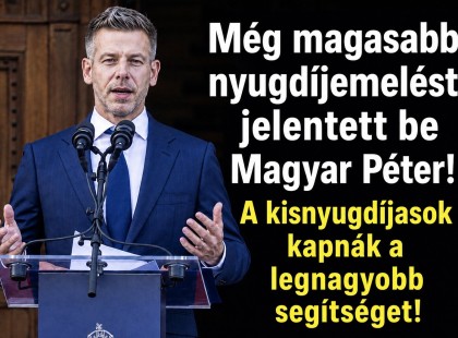 Még magasabb nyugdíjemelést jelentett be Magyar Péter! A kisnyugdíjasok kapnák a legnagyobb segítséget!
