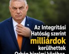 Az Integritási Hatóság szerint milliárdok kerülhettek Orbán bizalmi köréhez