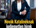 Novák Katalinéknak kellemetlen hírek érkeztek: ennek nem fognak örülni