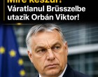 Fordulat jöhet Európában? Mire készül? Váratlanul Brüsszelbe utazik Orbán Viktor