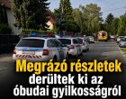 Megrázó részletek derültek ki az óbudai gyilkosságról
