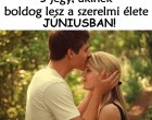 3 jegy, akinek boldog lesz a szerelmi élete JÚNIUSBAN!