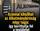 Azonnal kihullhat az Alkotmánybíróság négy tagja: így boríthatja fel a testületet az új törvény