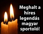Meghalt a híres legendás magyar sportoló!
