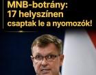 Óriási fordulat az MNB-botrányban: 17 helyszínen csaptak le a nyomozók