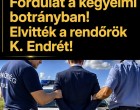 Fordulat a kegyelmi botrányban! Elvitték a rendőrök K. Endrét
