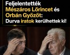 Friss:Feljelentették Mészáros Lőrincet és Orbán Győzőt : Durva iratok kerülhettek ki!