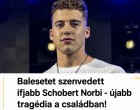 Balesetet szenvedett ifjabb Schobert Norbi - újabb tragédia a családban!