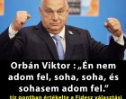 Orbán Viktor : „Én nem adom fel, soha, soha, és sohasem adom fel.”