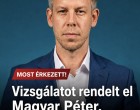 Vizsgálatot rendelt el Magyar Péter, ennek börtön is lehet a vége