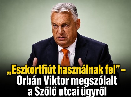 „Eszkortfiút használnak fel” – Orbán Viktor megszólalt a Szőlő utcai ügyrő