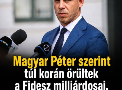 Magyar Péter szerint túl korán örültek a Fidesz milliárdosai, miközben politikai tisztogatásra készül a kormány