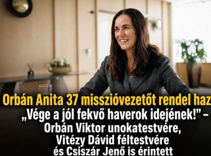 Orbán Anita 37 misszióvezetőt rendel haza: „Vége a jól fekvő haverok idejének!” – Orbán Viktor unokatestvére, Vitézy Dávid féltestvére és Csiszár Jenő is érintett