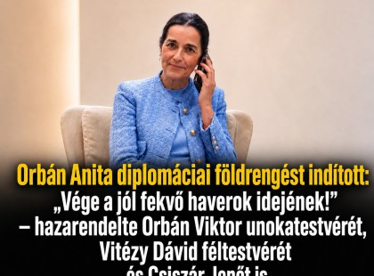 Orbán Anita diplomáciai földrengést indított: „Vége a jól fekvő haverok idejének!” – hazarendelte Orbán Viktor unokatestvérét, Vitézy Dávid féltestvérét és Csiszár Jenőt is