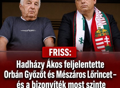 Hadházy Ákos feljelentést tesz Orbán Győző és Mészáros Lőrinc ügyében