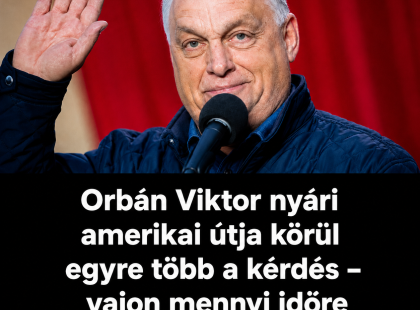 Orbán Viktor nyári amerikai útja körül egyre több a kérdés – vajon mennyi időre hagyhatja el Magyarországot?