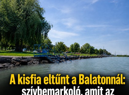 A kisfia eltűnt a Balatonnál: szívbemarkoló, amit az édesanya a parton talált