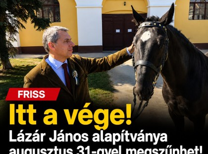 Itt a vége!Lázár János alapítványa augusztus 31-gyel megszűnhet