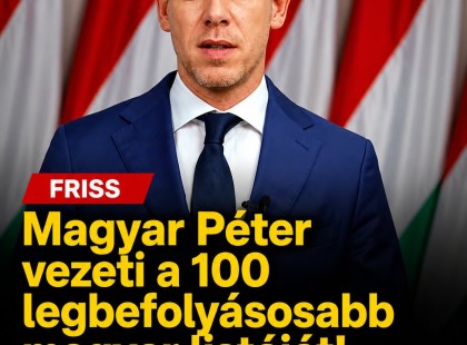 Magyar Péter vezeti a 100 legbefolyásosabb magyar listáját!Orbán Viktor egyre lentebb süllyed!