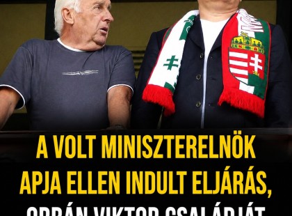 A volt miniszterelnök apja ellen indult eljárás, Orbán Viktor családját is elérték a vizsgálatok