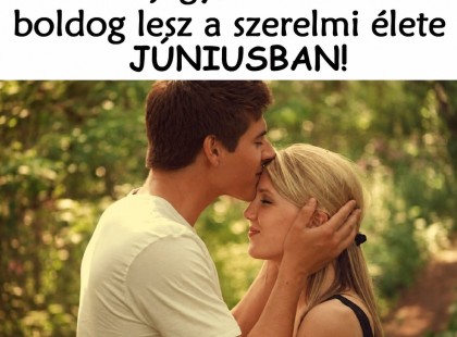 3 jegy, akinek boldog lesz a szerelmi élete JÚNIUSBAN!